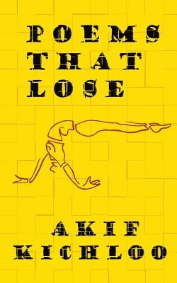 Poems That Lose by Kichloo, Akif