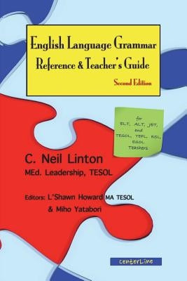 English Language Grammar Reference & Teacher's Guide ( Second Edition ): For ELT, ALT, JET, and TESOL, TEFL, ESL, ESOL Teachers by Howard, L'Shawn