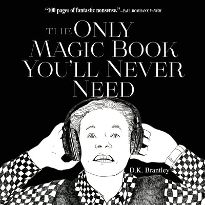 The Only Magic Book You'll Never Need by Brantley, D. K.