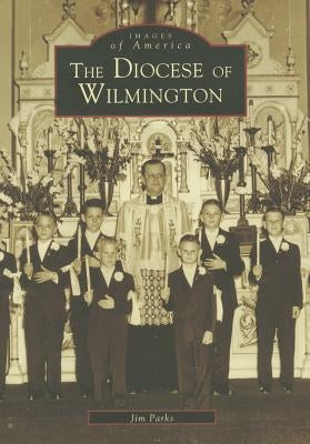 The Diocese of Wilmington by Parks, Jim