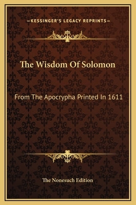 The Wisdom of Solomon: From the Apocrypha Printed in 1611 by The Nonesuch Edition
