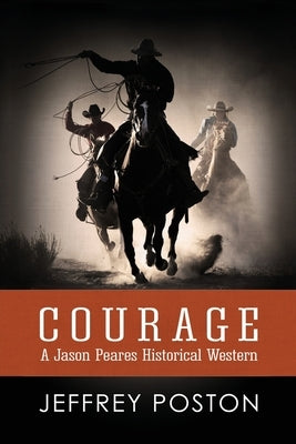 Courage: A Jason Peares Historical Western Book 1 by Poston, Jeffrey