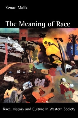 The Meaning of Race: Race, History, and Culture in Western Society by Malik, Kenan