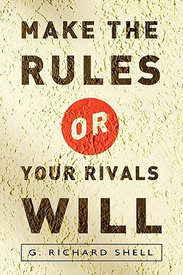 Make the Rules or Your Rivals Will by Shell, Richard