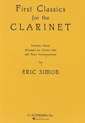 First Classics for the Clarinet: Fourteen Pieces Arranged for Clarinet Solo with Piano Accompaniment by Simon, Eric