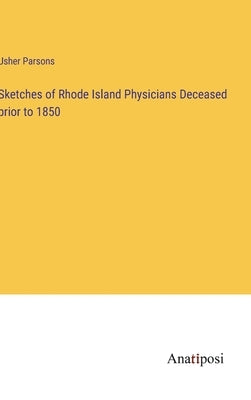 Sketches of Rhode Island Physicians Deceased prior to 1850 by Parsons, Usher