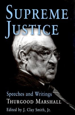 Supreme Justice: Speeches and Writings: Thurgood Marshall by Marshall, Thurgood