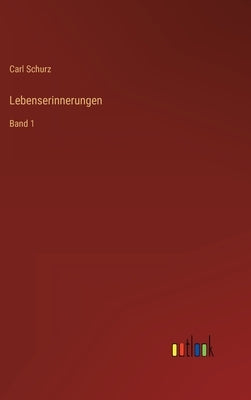 Lebenserinnerungen: Band 1 by Schurz, Carl