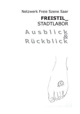 Freistil Stadtlabor Ausblick und Rückblick by Freie Szene Saar, Netzwerk