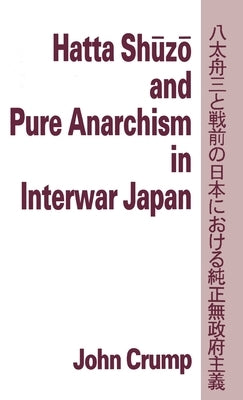 Hatta Shuzo and Pure Anarchism in Interwar Japan by Crump, John