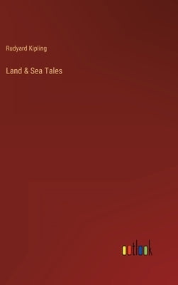 Land & Sea Tales by Kipling, Rudyard