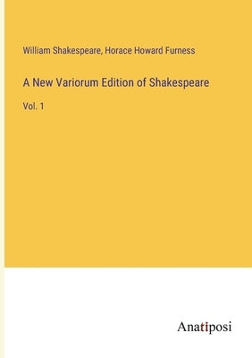 A New Variorum Edition of Shakespeare: Vol. 1 by Shakespeare, William