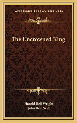 The Uncrowned King by Wright, Harold Bell