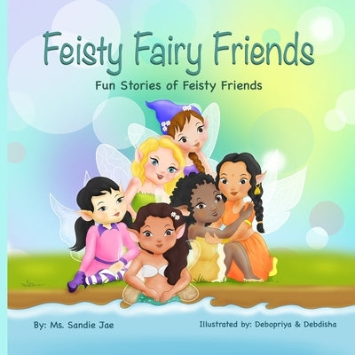 Feisty Fairy Friends: Fun Stories of feisty Girls' and their friendships by Johnson, Sandie