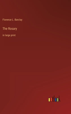 The Rosary: in large print by Barclay, Florence L.