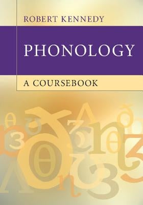 Phonology: A Coursebook by Kennedy, Robert