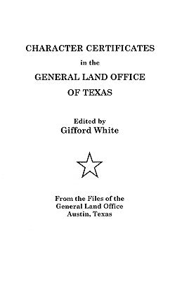 Character Certificates in the General Land Office of Texas by White, Gifford E.