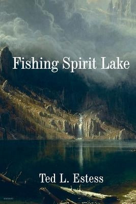 Fishing Spirit Lake by Estess, Ted L.