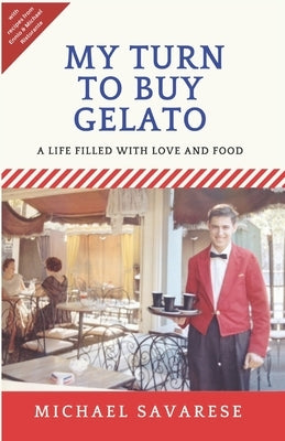 My Turn to Buy Gelato: A Life Filled with Love and Food by Savarese, Michael