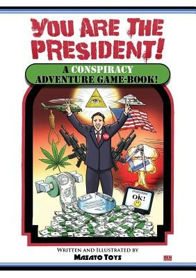 You Are The President!: A Conspiracy Adventure Game-Book by Toys, Masato