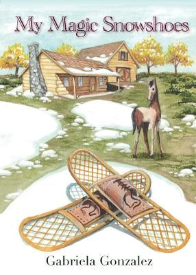 My Magic Snowshoes by Gonzalez, Gabriela