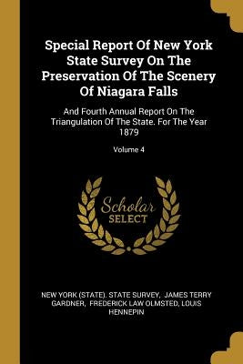 Special Report Of New York State Survey On The Preservation Of The Scenery Of Niagara Falls: And Fourth Annual Report On The Triangulation Of The Stat by New York (State) State Survey