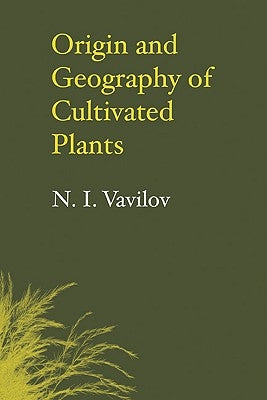 Origin and Geography of Cultivated Plants by Vavilov, N. I.