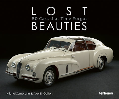 Lost Beauties: 50 Cars That Time Forgot by Zumbrunn, Michel