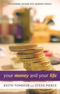 Your Money and Your Life: Learning How To Handle Money God'S Way by Tondeur, Keith