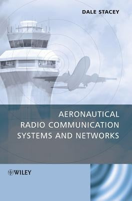 Aeronautical Radio Communication Systems and Networks by Stacey, Dale