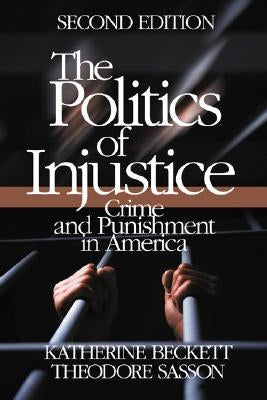 The Politics of Injustice: Crime and Punishment in America by Beckett, Katherine A.