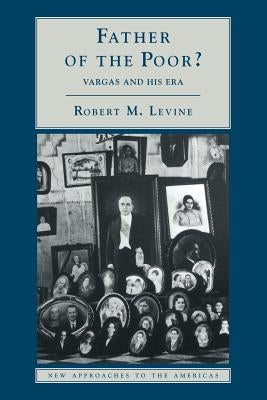 Father of the Poor?: Vargas and His Era by Levine, Robert M.