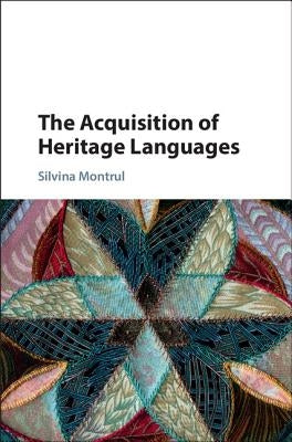 The Acquisition of Heritage Languages by Montrul, Silvina