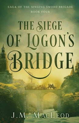 The Siege of Logon's Bridge by MacLeod, J. M.