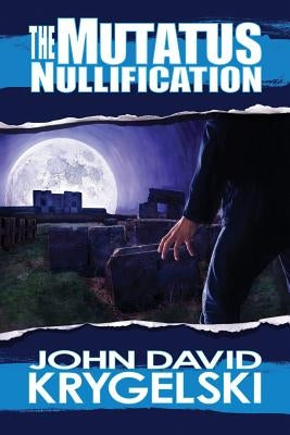 The Mutatus Nullification by Krygelski, John David