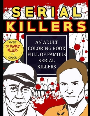 Serial Killers: An Adult Coloring Book Full of Famous Serial Killers: Perfect for True Crime Fans by Krueger, Jason