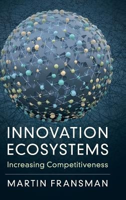 Innovation Ecosystems: Increasing Competitiveness by Fransman, Martin