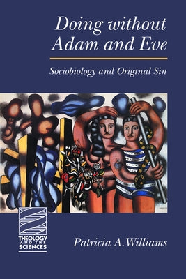 Doing Without Adam and Eve: Sociobiology and Original Sin by Williams, Patricia a.