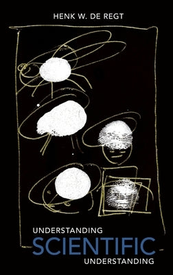 Understanding Scientific Understanding by de Regt, Henk W.