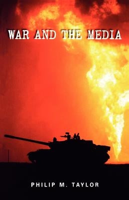 War and the Media: Propaganda and Persuasion in the Gulf War by Taylor, Philip M.