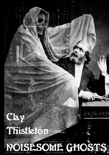 Noisesome Ghosts by Thistleton, Clay