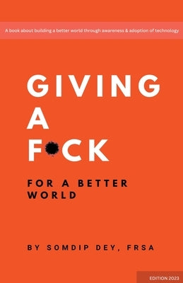 Giving a F*ck: For a Better World by Dey, Somdip