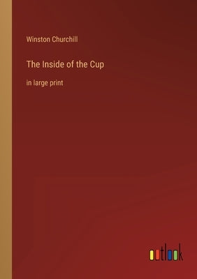 The Inside of the Cup: in large print by Churchill, Winston