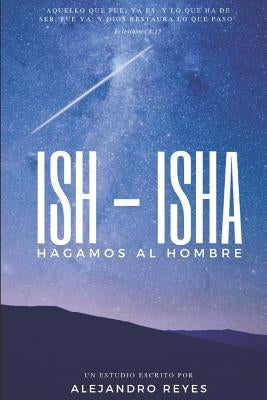 Ish - Isha: Hagamos al hombre by Reyes, Alejandro