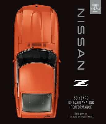 Nissan Z: 50 Years of Exhilarating Performance by Evanow, Pete