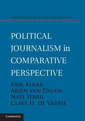 Political Journalism in Comparative Perspective by Albæk, Erik