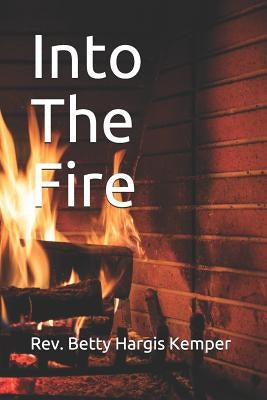 Into The Fire by Kemper, Betty Hargis