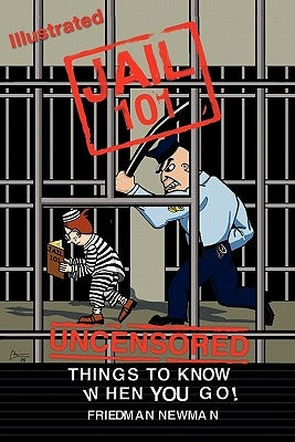 Jail 101: Things To Know When You Go by Kelsey, Chris
