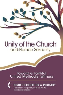 Unity of the Church and Human Sexuality: Toward a Faithful United Methodist Witness by Gbhem