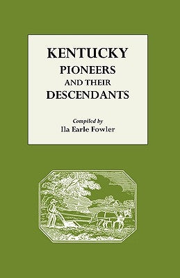 Kentucky Pioneers and Their Descendants by Fowler, Ila Earle